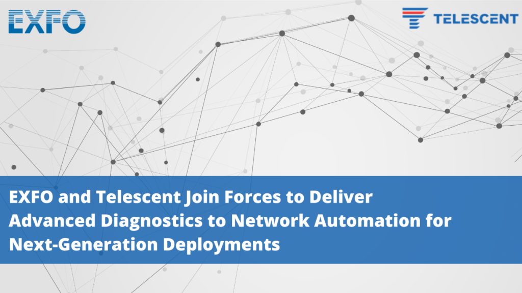 EXFO and Telescent Join Forces to Deliver Advanced Diagnostics to Network Automation for Next-Generation Deployments