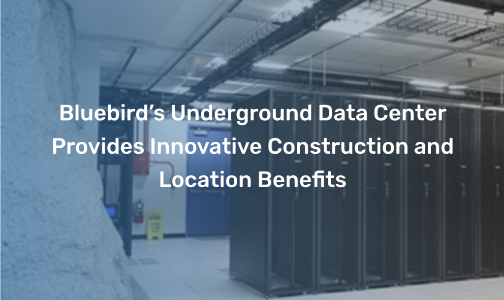 Bluebird's Underground Data Center Provides Innovative Construction Location Benefits