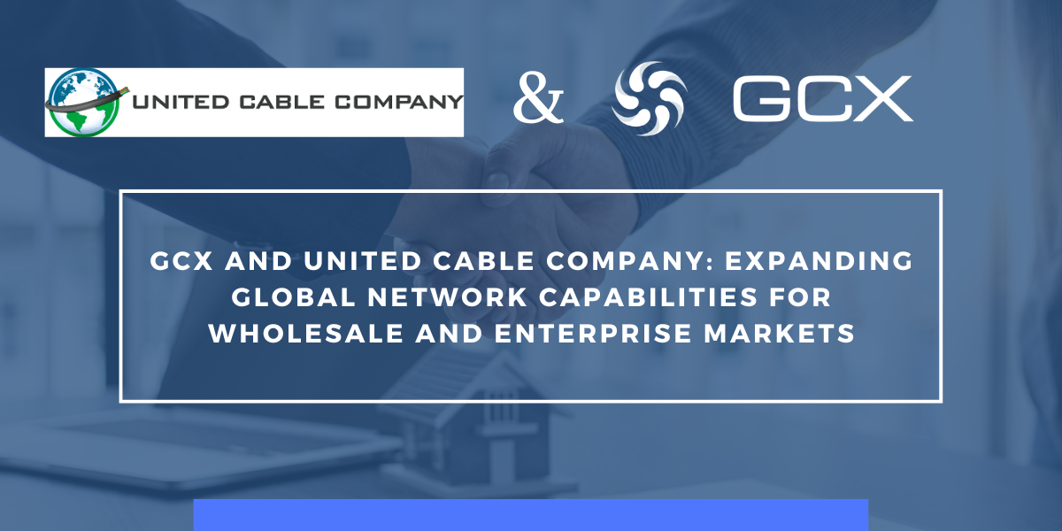 GCX and United Cable Company Expanding Global Network Capabilities for