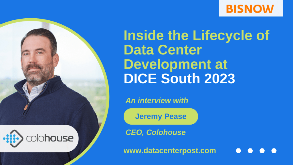 Inside the Lifecycle of Data Center Development at DICE South 2023: An Interview with Jeremy Pease