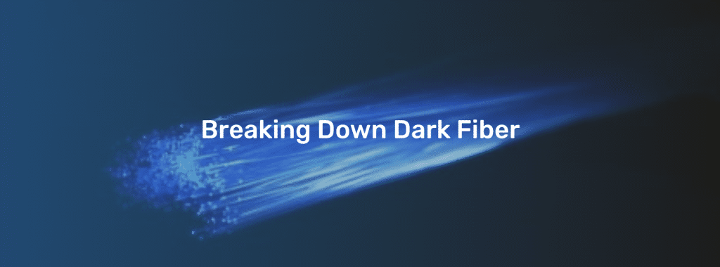 Breaking Down Dark Fiber