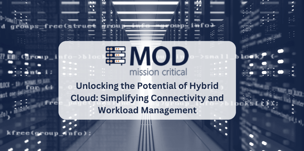 MOD Mission Critical - Unlocking the Potential of Hybrid Cloud: Simplifying Connectivity and Workload Management