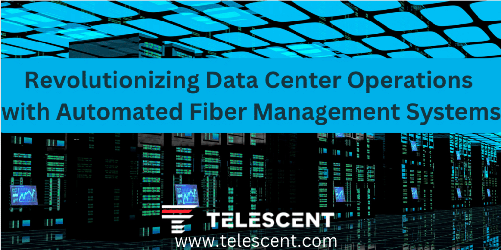 Revolutionizing Data Center Operations with Automated Fiber Management Systems