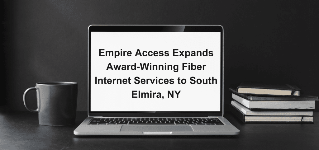 Empire Access Expands Award-Winning Fiber Internet Services to South Elmira, NY