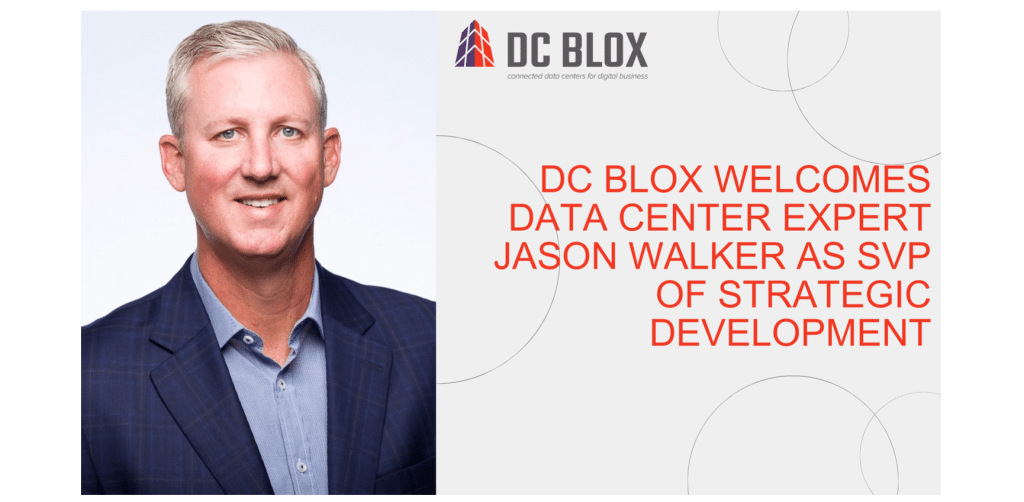 DC BLOX Welcomes Data Center Expert Jason Walker as SVP of Strategic Development