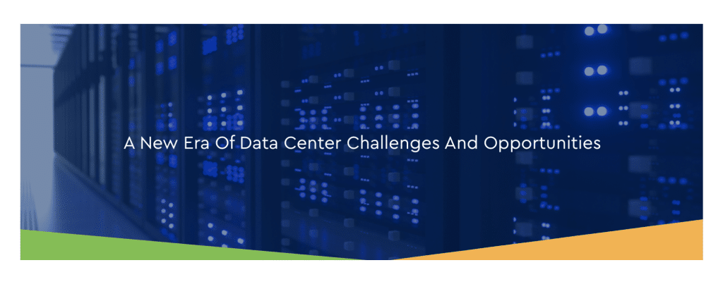 A New Era Of Data Center Challenges And Opportunities