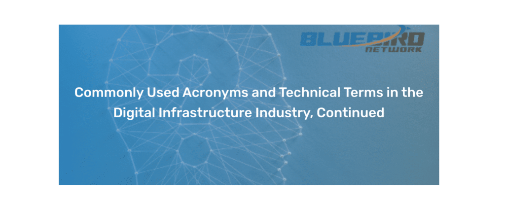 Commonly Used Acronyms and Technical Terms in the Digital Infrastructure Industry, Continued