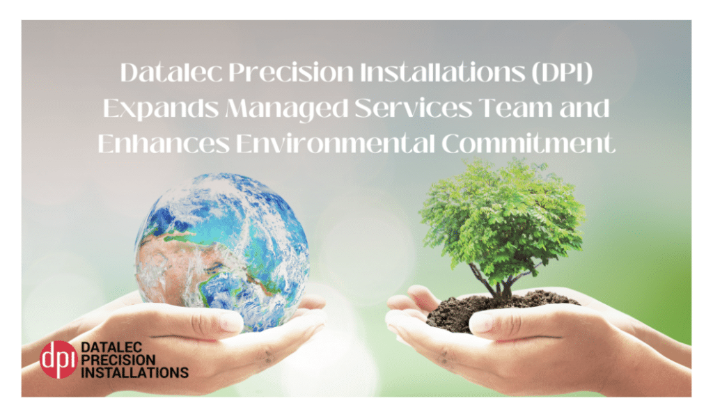 Datalec Precision Installations (DPI) Expands Managed Services Team and Enhances Environmental Commitment