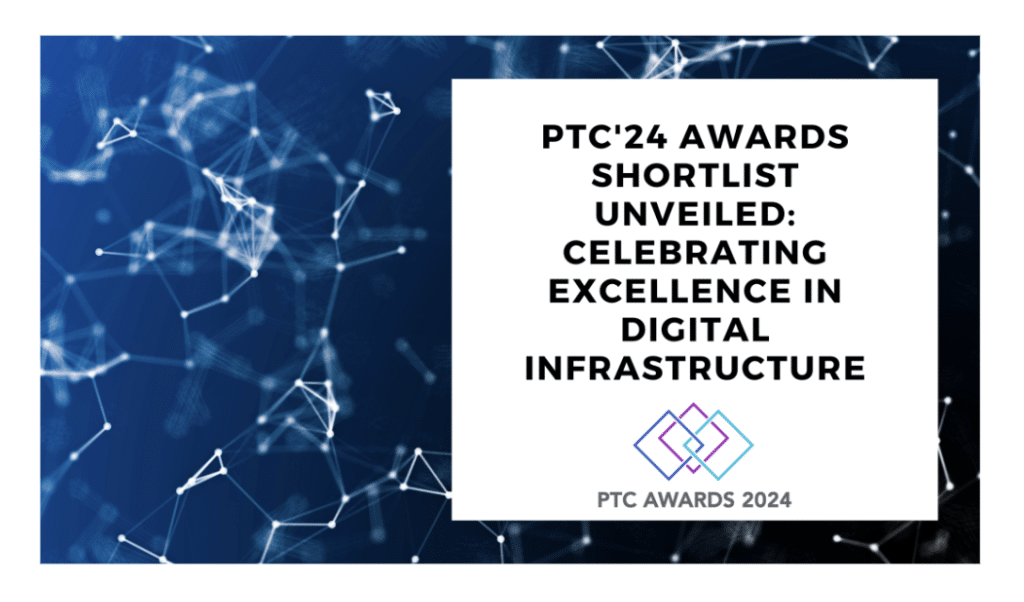 PTC'24 Awards Shortlist Unveiled: Celebrating Excellence in Digital Infrastructure