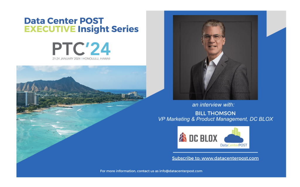 Shaping the Next Decade: A Q&A with Bill Thomson on DC BLOX's Vision for the Future Ahead of PTC’24