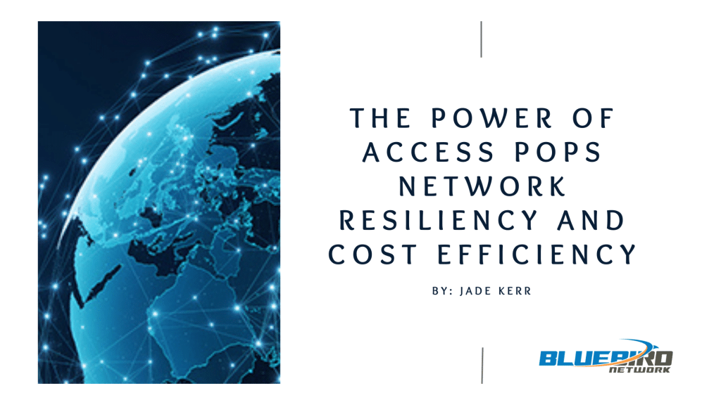 The Power of Access PoPs Network Resiliency and Cost Efficiency