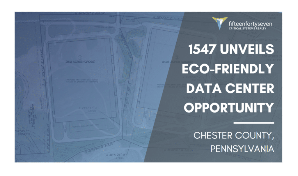 Revolutionizing the Future: 1547 Unveils Eco-Friendly Data Center Opportunity in Chester County, Pennsylvania
