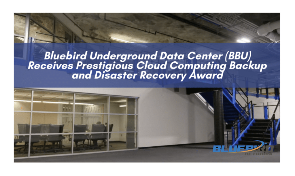 Bluebird Underground Data Center (BBU) Receives Prestigious Cloud Computing Backup and Disaster Recovery Award