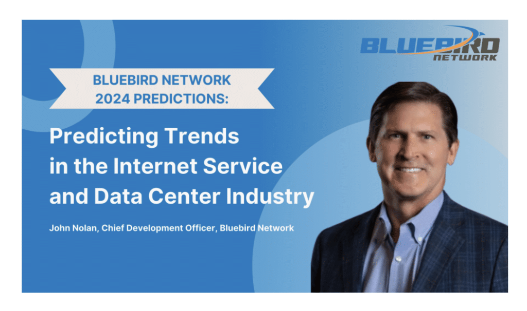 Bluebird Network 2024 Predictions: Predicting Trends in the Internet Service and Data Center Industry