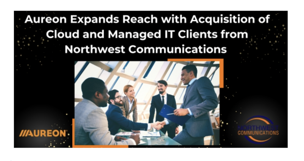 Aureon Expands Reach with Acquisition of Cloud and Managed IT Clients from Northwest Communications