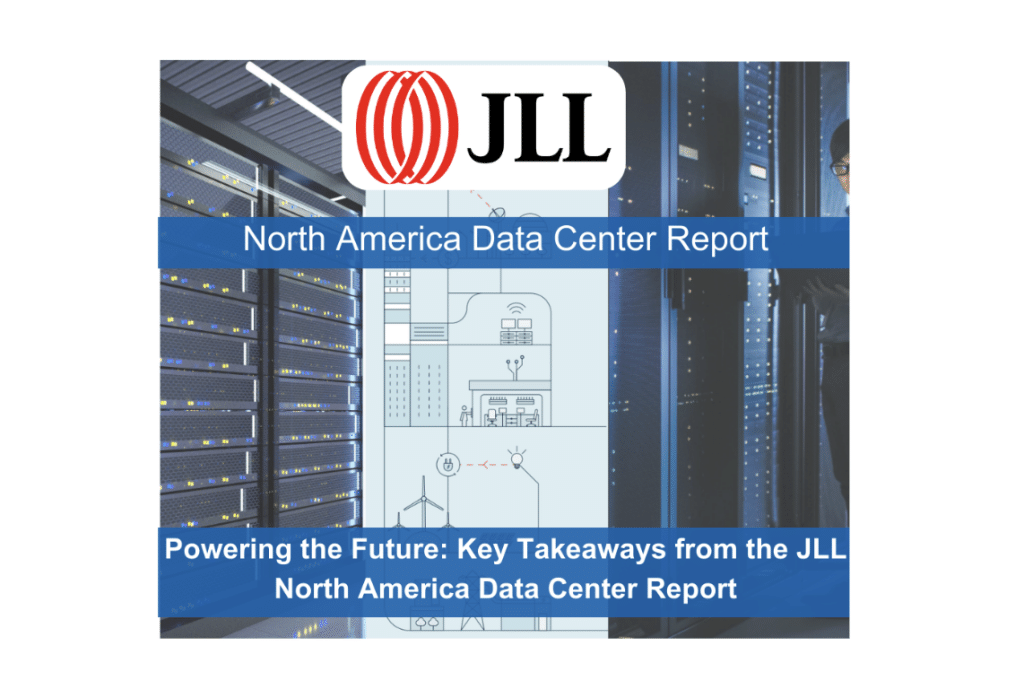 Powering the Future: Key Takeaways from the JLL North America Data Center Report 1 Powering the Future: Key Takeaways from the JLL North America Data Center Report