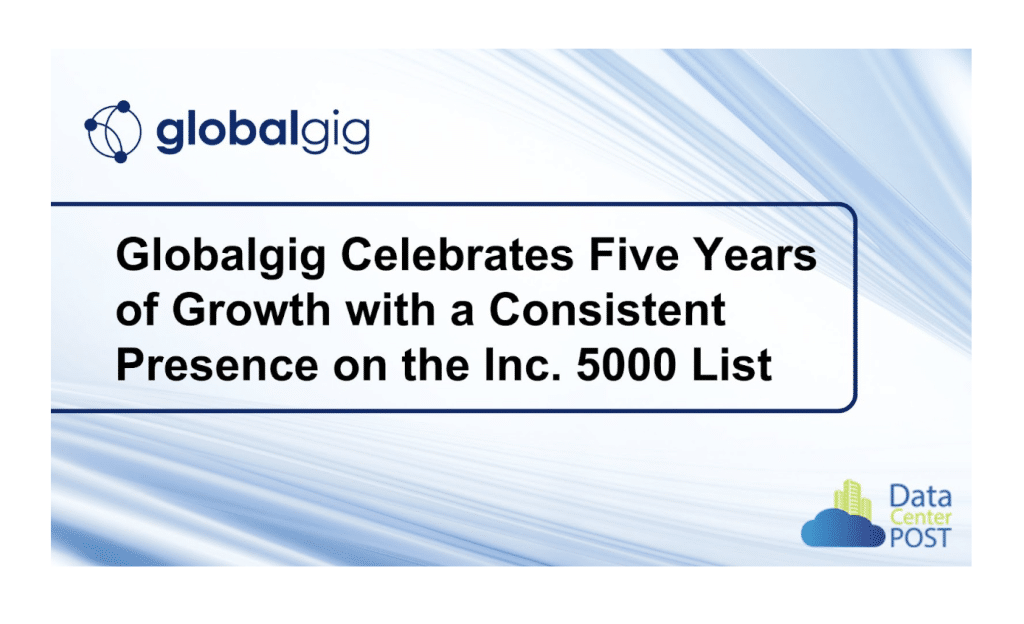 Globalgig Celebrates Five Years of Growth with a Consistence Presence on the Inc. 5000 List