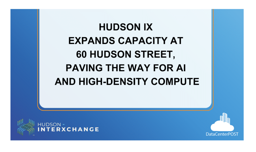 Hudson IX Expands Capacity at 60 Hudson Street, Paving the Way for AI and High-Density Compute