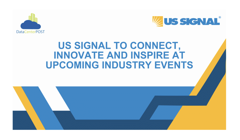 US Signal to Connect, Innovate and Inspire at Upcoming Industry Events 1 US Signal to Connect, Innovate and Inspire at Upcoming Industry Events