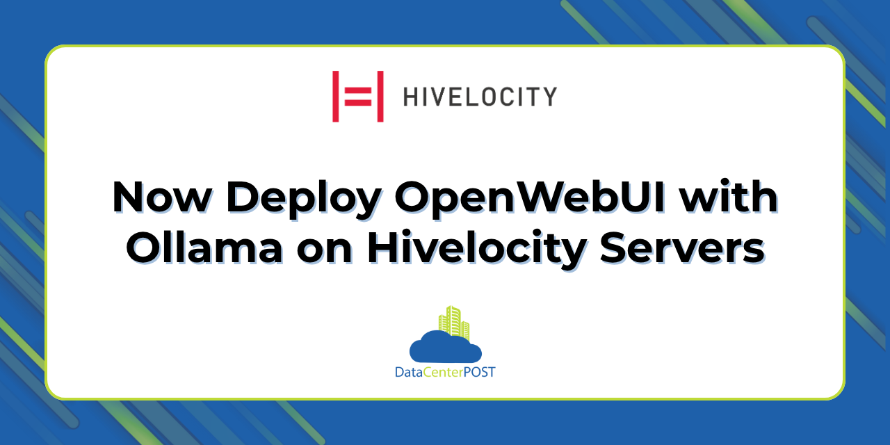 Now Deploy OpenWebUI with Ollama on Hivelocity Servers