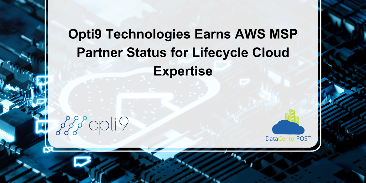 Opti9 Earns AWS MSP Partner Status for Lifecycle Cloud Expertise