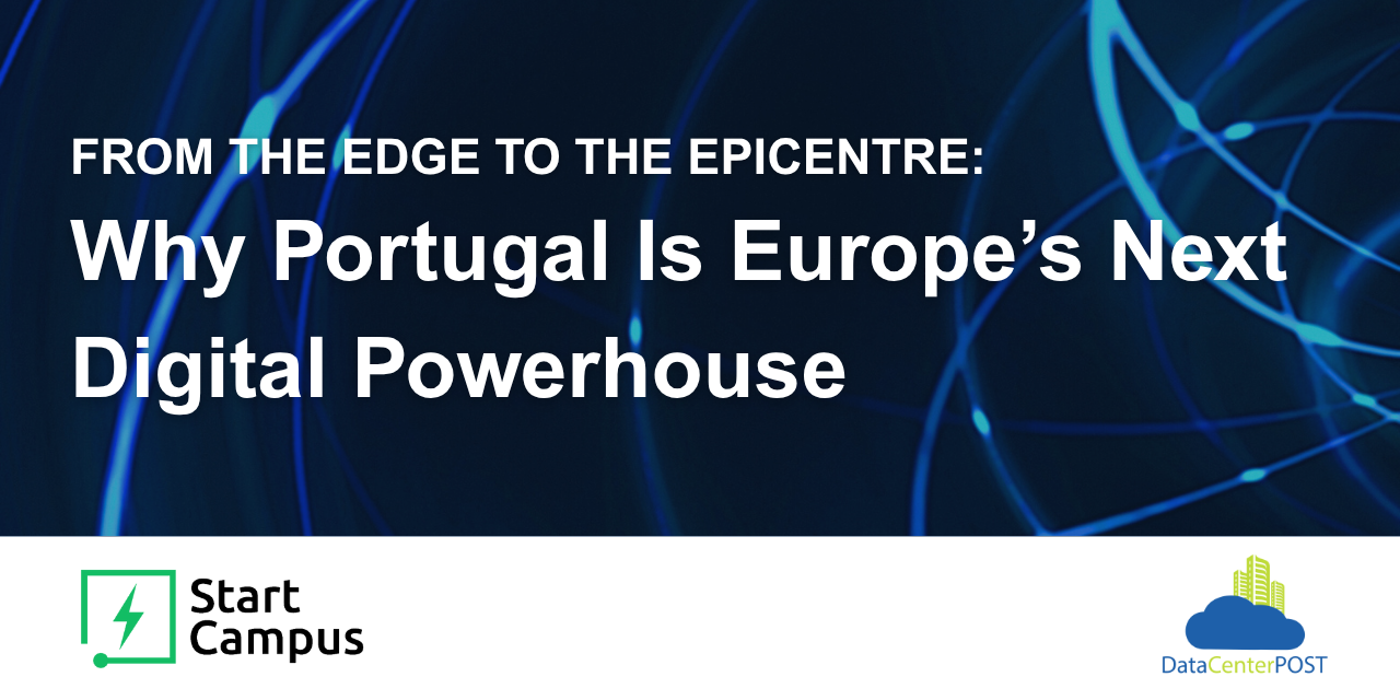 From the Edge to the Epicentre: Why Portugal Is Europe’s Next Digital Powerhouse