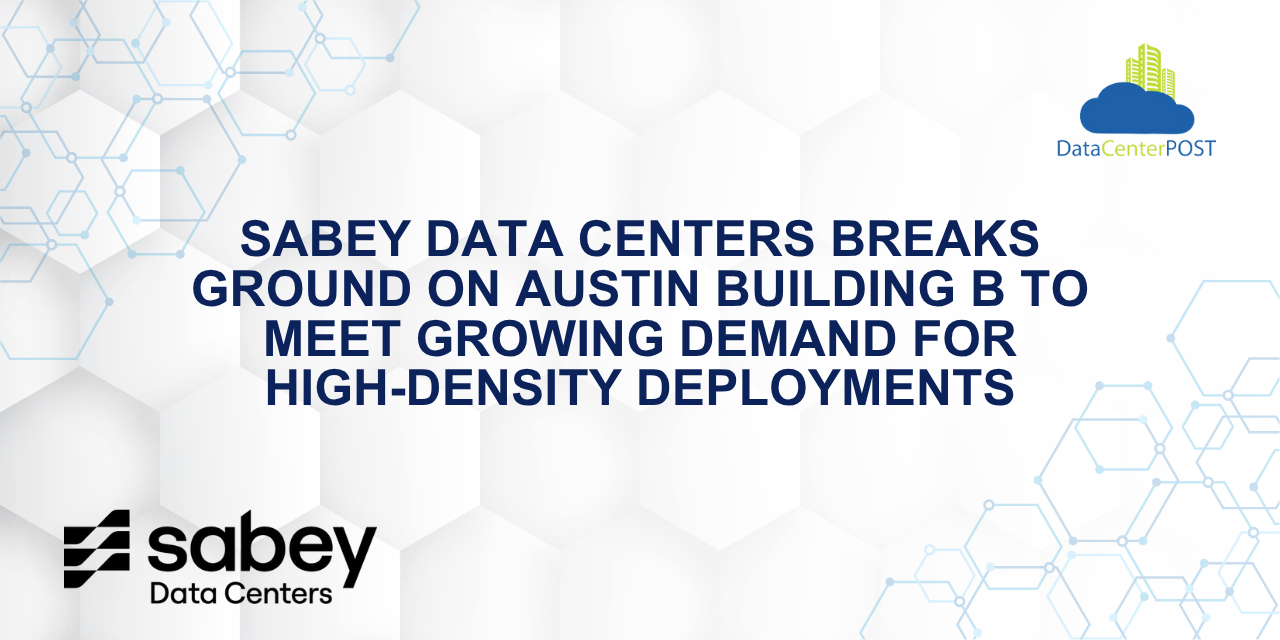 Sabey Data Centers Breaks Ground on Austin Building B to Meet Growing Demand for High-Density Deployments