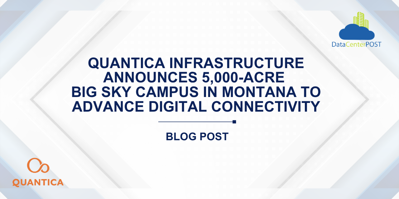 Quantica Infrastructure Announces 5,000-Acre Big Sky Campus in Montana to Advance Digital Connectivity