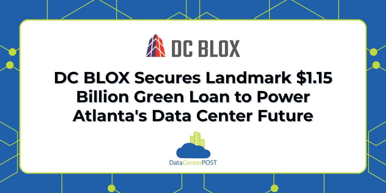 DC BLOX Secures Landmark $1.15 Billion Green Loan to Power Atlanta’s Data Center Future