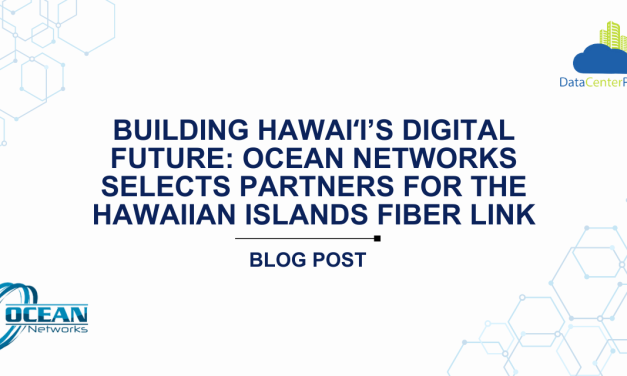 Building Hawaiʻi’s Digital Future: Ocean Networks Selects Partners for the Hawaiian Islands Fiber Link