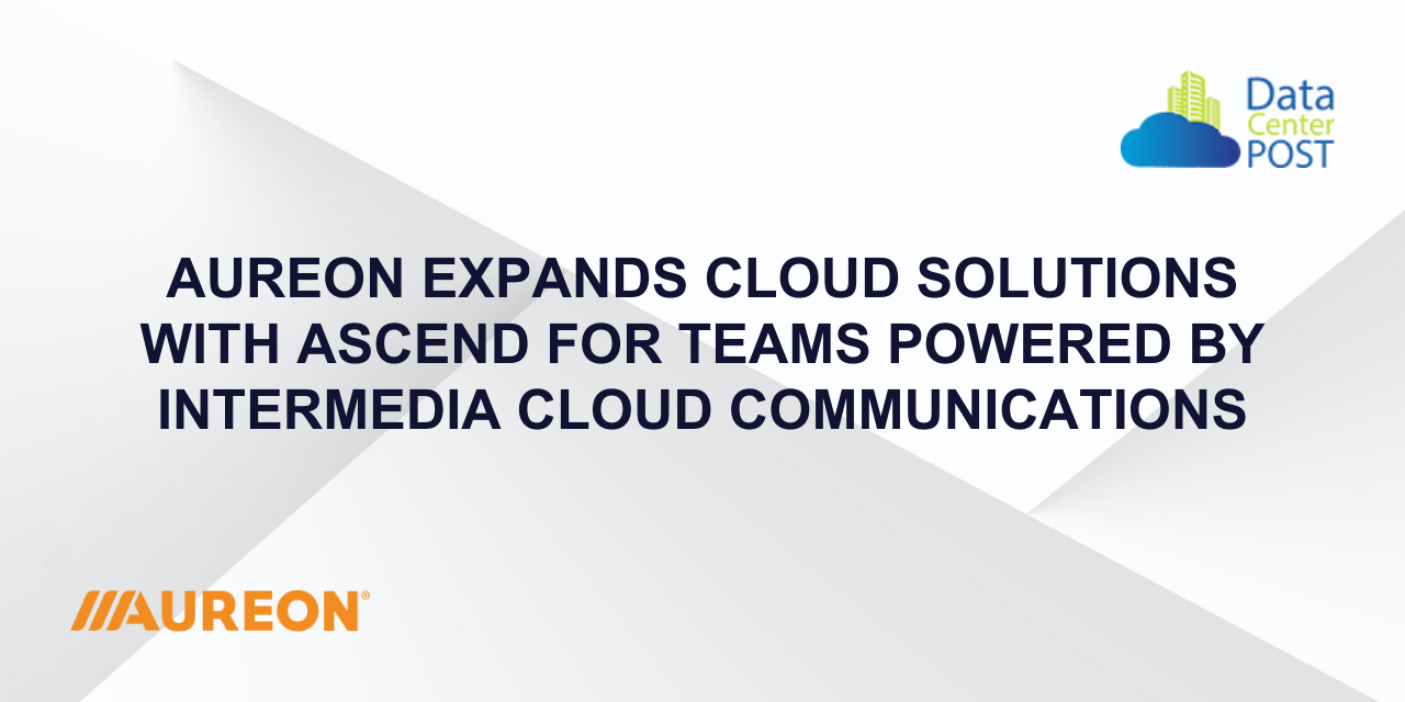 Aureon Expands Cloud Solutions with Ascend for Teams Powered by Intermedia Cloud Communications