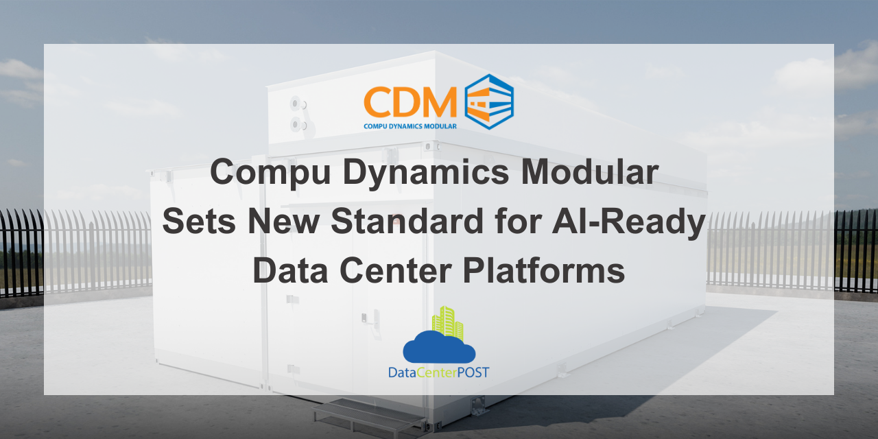 Compu Dynamics Modular Sets New Standard for AI-Ready Data Center Platforms