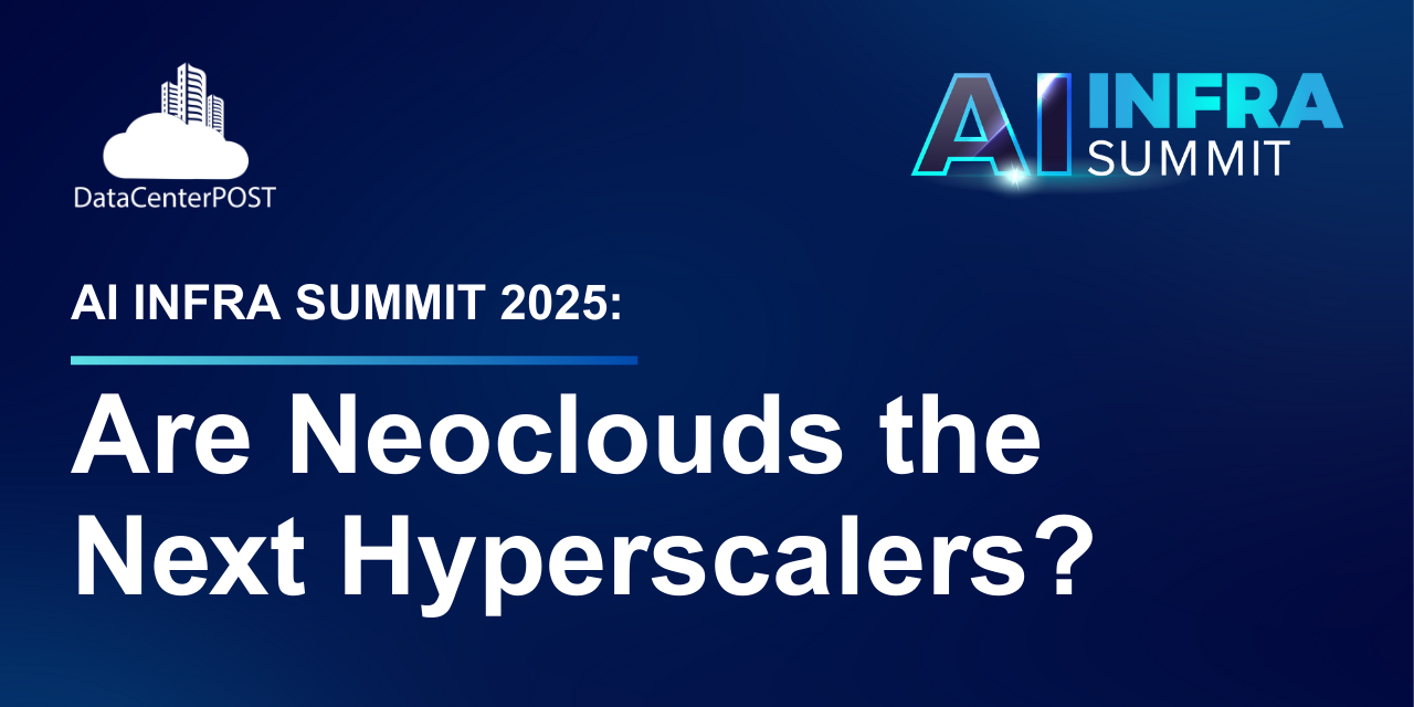 AI Infra Summit 2025: Are Neoclouds the Next Hyperscalers?