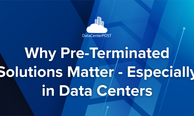 Why Pre-Terminated Solutions Matter – Especially in Data Centers
