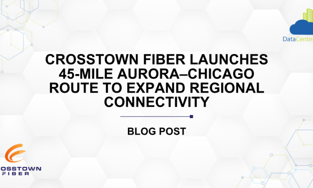 Crosstown Fiber Launches 45-Mile Aurora–Chicago Route to Expand Regional Connectivity