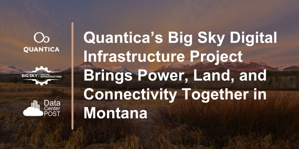 Quantica’s Big Sky Digital Infrastructure Project Brings Power, Land, and Connectivity Together in Montana