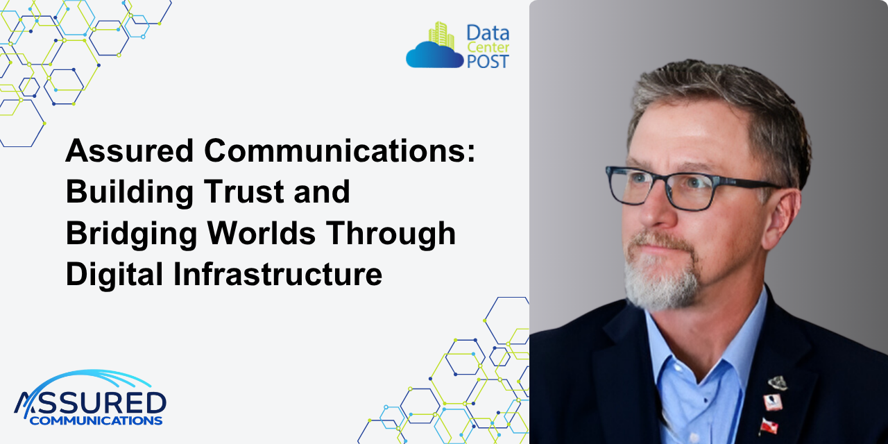 Assured Communications: Building Trust and Bridging Worlds Through Digital Infrastructure