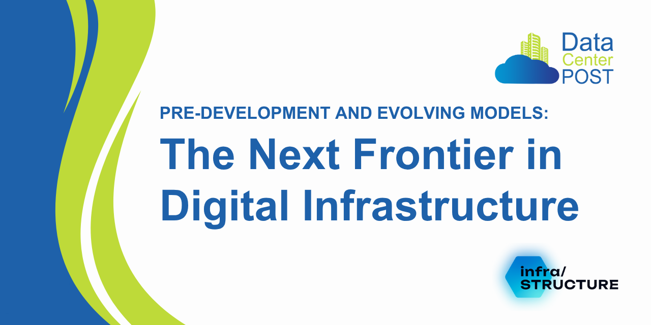 Pre-Development and Evolving Models: The Next Frontier in Digital Infrastructure