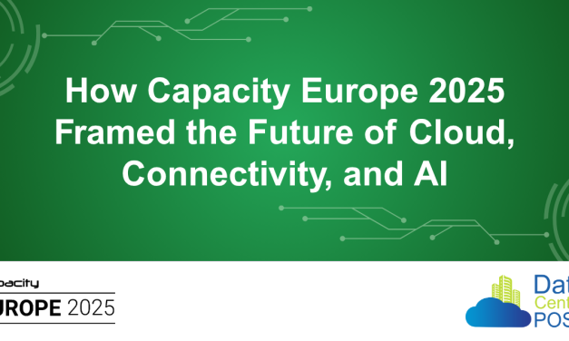 How Capacity Europe 2025 Framed the Future of Cloud, Connectivity, and AI