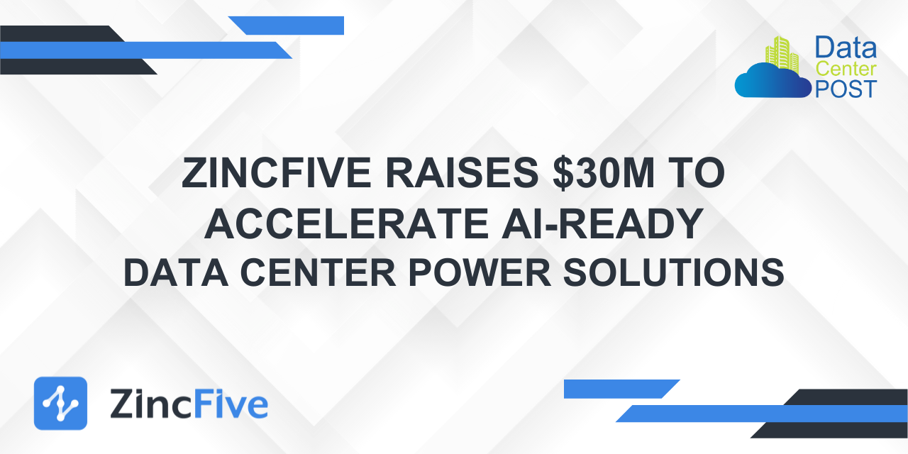 ZincFive Raises $30M to Accelerate AI-Ready Data Center Power Solutions