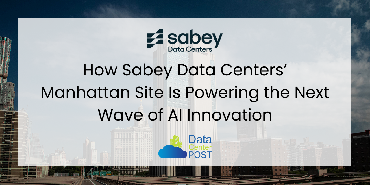 How Sabey Data Centers’ Manhattan Site Is Powering the Next Wave of AI Innovation