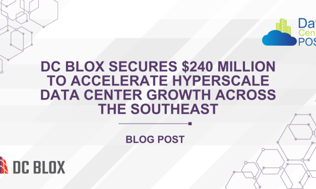 DC BLOX Secures $240 Million to Accelerate Hyperscale Data Center Growth Across the Southeast