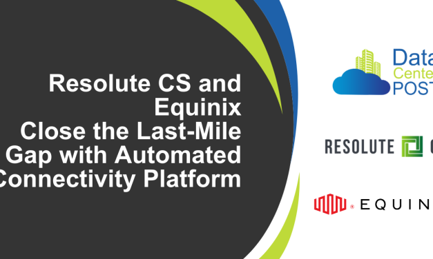 Resolute CS and Equinix Close the Last-Mile Gap with Automated Connectivity Platform