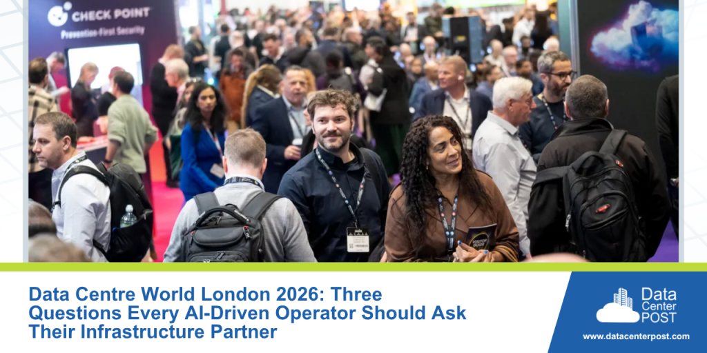 Data Centre World London 2026: Three Questions Every AI‑Driven Operator Should Ask Their Infrastructure Partn