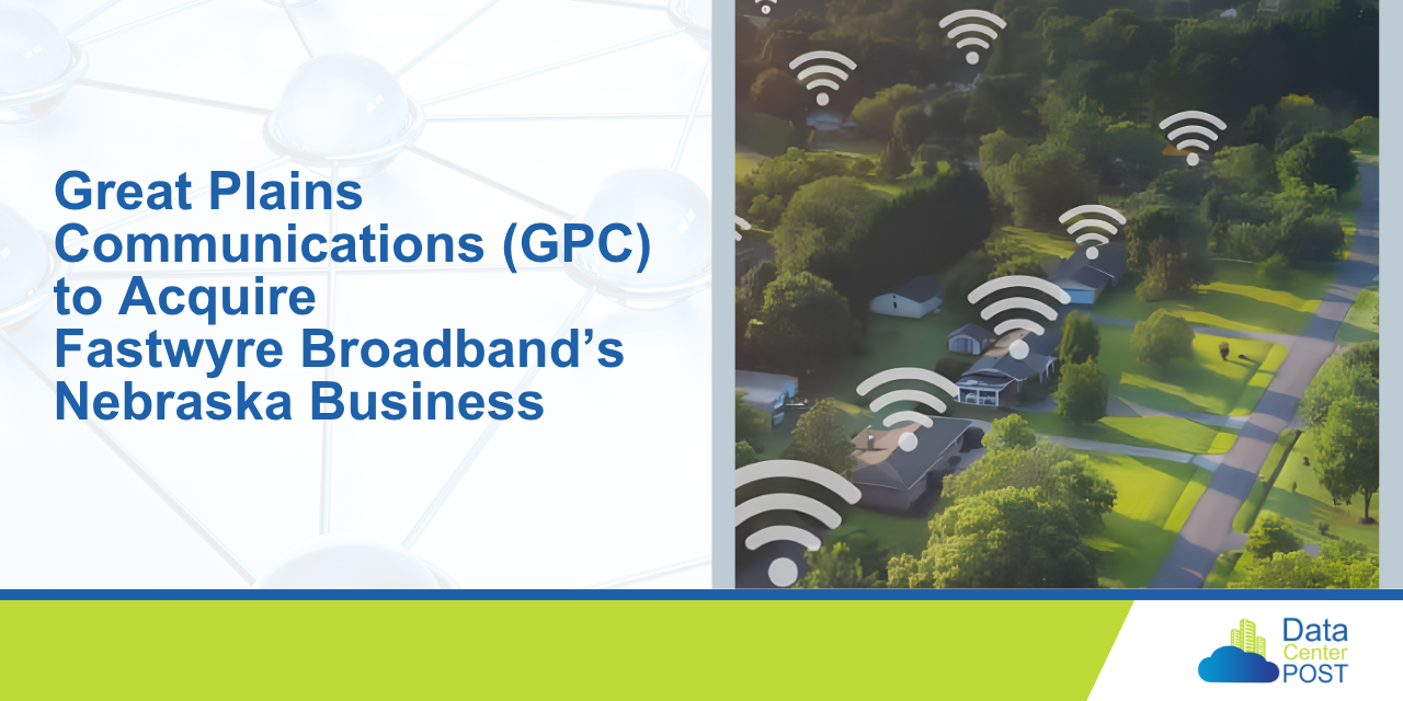 Great Plains Communications (GPC) to Acquire Fastwyre Broadband’s Nebraska Business