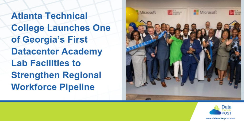 Atlanta Technical College Launches One of Georgia’s First Datacenter Academy Lab Facilities to Strengthen Regional Workforce Pipeline 1 Atlanta Technical College Launches One of Georgia’s First Datacenter Academy Lab Facilities to Strengthen Regional Workforce Pipeline