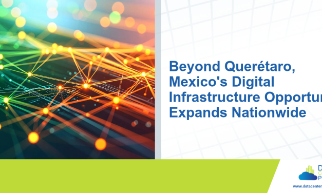 Beyond Querétaro, Mexico’s Digital Infrastructure Opportunity Expands Nationwide