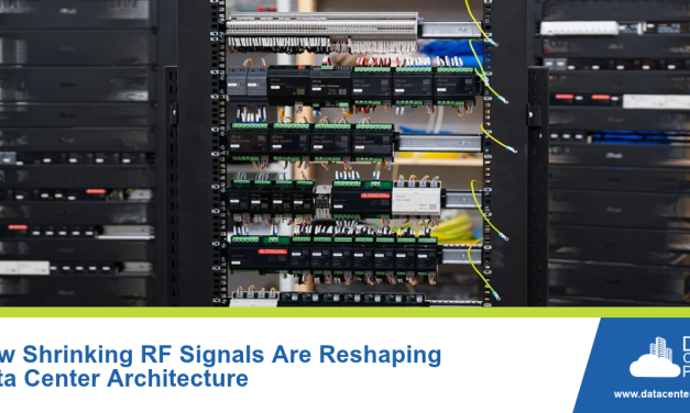 How Shrinking RF Signals Are Reshaping Data Center Architecture